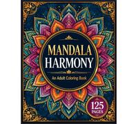 Mandala Harmony: An Adult Coloring Book: 125 Beautiful Mandalas for Relaxation, Mindfulness & Stress Relief
