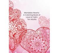 Mandala Hearts: A Coloring Book of Love & Calm for Adults (Mandala Coloring Books by C Ciabattoni)