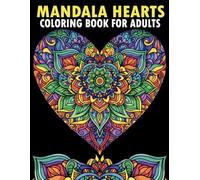 Mandala Hearts Coloring Book for Adults: 60 magnificent heart-shaped mandalas in various styles for stress relief and relaxation