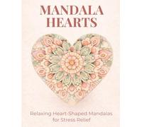 Mandala Hearts Coloring Book for Adults: Heart-Shaped Mandala Designs with Beautifully Detailed Large Print Illustrations for Relaxation and Stress Relief (Elegant Relaxation Coloring Books)