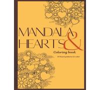Mandala & Hearts Coloring Book for Adults & Teens: 50 Relaxing Coloring Pages of Mandalas, and Natured-inspired Designs for Stress Reliefs, Mindfulness, and Creativity