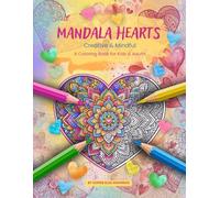 Mandala Hearts - Coloring Book for Kids and Adults: Over 45 detailed heart mandalas for relaxation, focus, and mindful creativity for adults and kids ages 8+