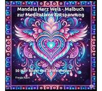 Mandala Herz Welt - Malbuch zur Meditativen Entspannung: 50 Mal- Bilder und 50 Weisheiten (Die Malbuch Serie - Entspannung & Kreativität für Kinder und Erwachsene)