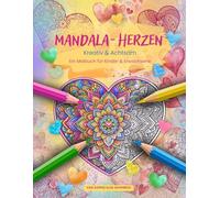 Mandala-Herzen - Malbuch für Kinder und Erwachsene: 45 detailreiche Herz-Mandalas zum Ausmalen - kreativer und entspannender Malspaß für Kinder ab 8 ... und Erwachsene für mehr Achtsamkeit im Alltag
