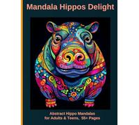 Mandala Hippos Delight: Abstract Hippo Mandalas for Adults & Teens,55+ Pages