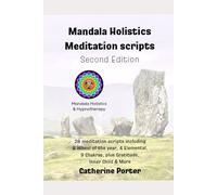 Mandala Holistics Meditation Scripts: Over 20 meditation scripts including 8 Wheel Of The Year, 4 Elements Chakra Balancing, Gratitude, Inner child and more