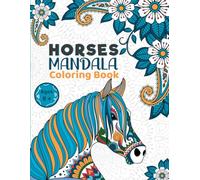 Mandala Horses Coloring Book: An Artistic Journey with Horses: Relaxation, Creativity, and Positive Messages