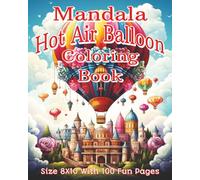 Mandala Hot Air Balloon Coloring Book: A Beautiful Collection of 100 Mandala-Inspired Hot Air Balloon Designs | Relaxing 8x10 Coloring Book for Stress ... Escape for Kids, Teens, and Adults...
