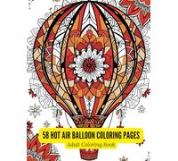 Mandala Hot Air Balloons Coloring Book: 58 Intricate and Elegant Line Art Designs for Mindful Coloring: A Beautiful Collection of Graceful Balloon ... for Adults Seeking Calm and Creativity