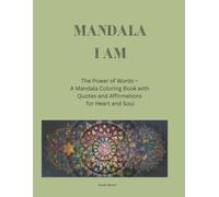 Mandala - I Am: The Power of Words - A Mandala Coloring Book with Quotes and Affirmations for Heart and Soul