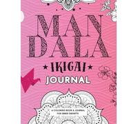 Mandala Ikigai Journal: A Personal Growth Workbook & Coloring Book for Adults with 30+ Creative Coaching Exercises to Discover Your Life Purpose