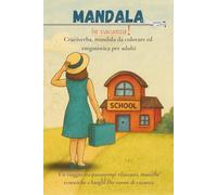 MANDALA in vacanza!: Cruciverba, Mandala da colorare, Enigmistica leggera e Giochi rilassanti per adulti