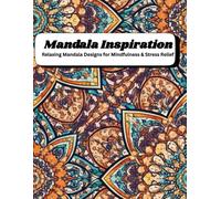 Mandala Inspiration: Relaxing Mandala Designs for Mindfulness & Stress Relief