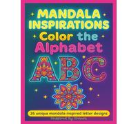 Mandala Inspirations Color the Alphabet: 26 Unique mandala-inspired letter designs