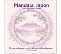 Mandala Japon - Coloriage Anti-Stress: 30 mandalas zen pour la détente et la relaxation (Mandalas Anti-Stress & Bien-Être - Audaluna)