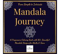 Mandala Journey: From Simple to Intricate: A Progressive Coloring Book with 80+ Beautiful Mandala Designs for Adults & Teens