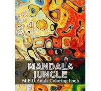 Mandala Jungle: Adult Coloring Book with Easy and Relieving Mandala Jungle Pattern For Stress Relief and Relaxation: Take me far away