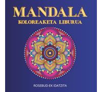 MANDALA - KOLOREAKETA LIBURUA: 50 irudi estres gabeko erlaxaziorako, helduentzat eta nerabeentzat
