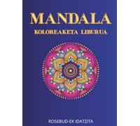 MANDALA - KOLOREAKETA LIBURUA: 50 irudi estres gabeko erlaxaziorako, helduentzat eta nerabeentzat