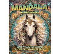 Mandala Kolorowanka: Konie w harmonii mandali - 70 stron artystycznego relaksu | Kolorowanka dla dorosłych | Kolorowanka dla młodzieży | Antystresowa terapia kolorem
