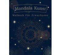 mandala kunst: Malbuch mit Designs zum Entspannen und Inspirieren für Erwachsene
