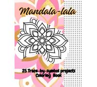 Mandala-lala: 25 trace by symbol projects and coloring book.
