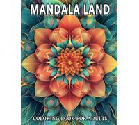 Mandala Land Coloring Book for Adults: With Over 50 Stunning Designs That Foster Inner Peace and Creativity, Perfect for Kids and Teens for Daily Relaxation