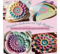 Mandala - Leckereien mit Cafe Heniisen: Wo Kunst auf Süße trifft: Mandalas und Café Leckereien zum Ausmalen