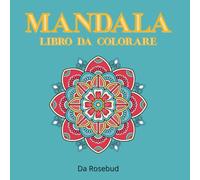 MANDALA - LIBRO DA COLORARE: 50 Immagini antistress per il relax, per adulti e ragazzi