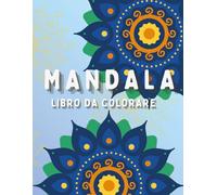 MANDALA: LIBRO DA COLORARE MANDALA (MANDALA: LIBRI DA COLORARE ANTISTRESS PER ADULTI E ANZIANI)