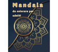 Mandala: Libro da colorare per adulti - 50 disegni mandala per alleviare lo stress e ritrovare la calma e la creatività