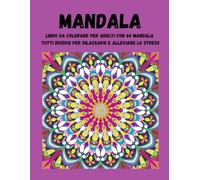 MANDALA: libro da colorare per adulti con 60 mandala tutti diversi per rilassarsi e alleviare lo stress