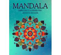 Mandala: Libro da Colorare per Adulti e Ragazzi - 50 Mandala Rilassanti e Antistress