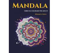 Mandala: Libro da Colorare per Adulti Rilassati e Colora