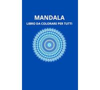 Mandala: Libro da colorare per tutti