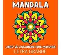 Mandala Libro de Colorear para Mayores Letra Grande: 50 Mandalas Grandes y Fáciles para Colorear para Personas Mayores, Adultos con Demencia o Alzheimer