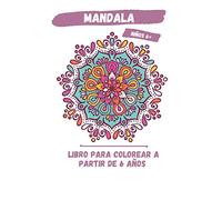 Mandala - LIBRO PARA COLOREAR A PARTIR DE 6 AÑOS: Libro para colorear mandalas para niños; LIBRO PARA COLOREAR FÁCILES niño de 6 años con mandala; niño antiestrés