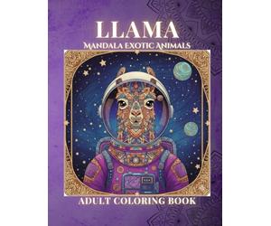 Mandala Llama - Exotic Animal Coloring Book for Adults: Whimsical & Intricate Designs for Relaxation and Stress Relief