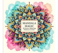 Mandala Magic: 50 Stress-Relieving Patterns to Colour