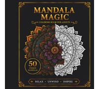 Mandala Magic: 50 Unique Designs for Relaxation and Mindfulness - Adult Coloring Book: Discover Inner Peace with Intricate Mandalas, Animals, Nature, ... for Stress Relief and Creative Expression
