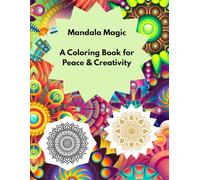 Mandala Magic: A Coloring Book for Peace & Creativity