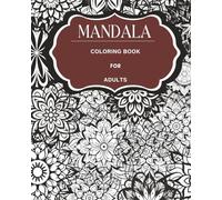 Mandala Magic: A Mindful Coloring Journey for Adults: A Relaxing and Therapeutic Coloring Experience to Unwind, Destress, and Explore Your Creativity