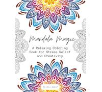 Mandala Magic: A Relaxing Coloring Book for Stress Relief and Creativity: 20 Beautiful Mandalas to Color for Mindfulness, Relaxation, and Fun