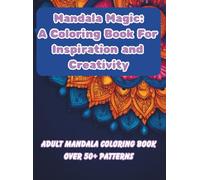 Mandala Magic: A Soothing Adult, Teen Coloring Book Featuring Intricate Designs, Patterns, and Shapes for Relaxation, Stress Relief, and Mindfulness.: ... Art for Anxiety Relief and Meditation