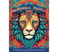Mandala Magic: Big Cats - A Coloring and Poetry Tribute to Wild Felines: A Relaxing and Stress Reliefing Adult Coloring Book (Mandala Magic: The Enchanting Animal Mandala Adult Coloring Book Series)