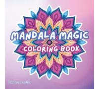 Mandala Magic Coloring Book: 60 Detailed Mandalas to Color Your Way to Relaxation, Perfect for Adults and Teens (Relaxing Coloring Book)