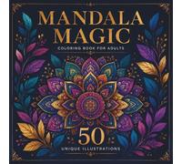 Mandala Magic: Coloring Book for Adults: 50 Beautiful Mandalas for Stress Relief and Relaxation. A Large Square Mindfulness Coloring Book for Grown-Ups with Unique, High-Quality Patterns (8.5" x 8.5")