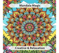 Mandala Magic: Coloring Book for Adults and Kids, Bold, Relaxing Circular Mandala Designs (Creative & Relaxation)