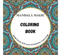 Mandala Magic Coloring Book: Stress Relief and Relaxation for Adults