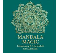 Mandala Magic - Entspannung & Achtsamkeit beim Ausmalen: 50 wunderschöne Mandalas zum Stressabbau & Loslassen